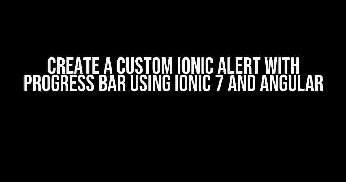 Create a Custom Ionic Alert with Progress Bar using Ionic 7 and Angular