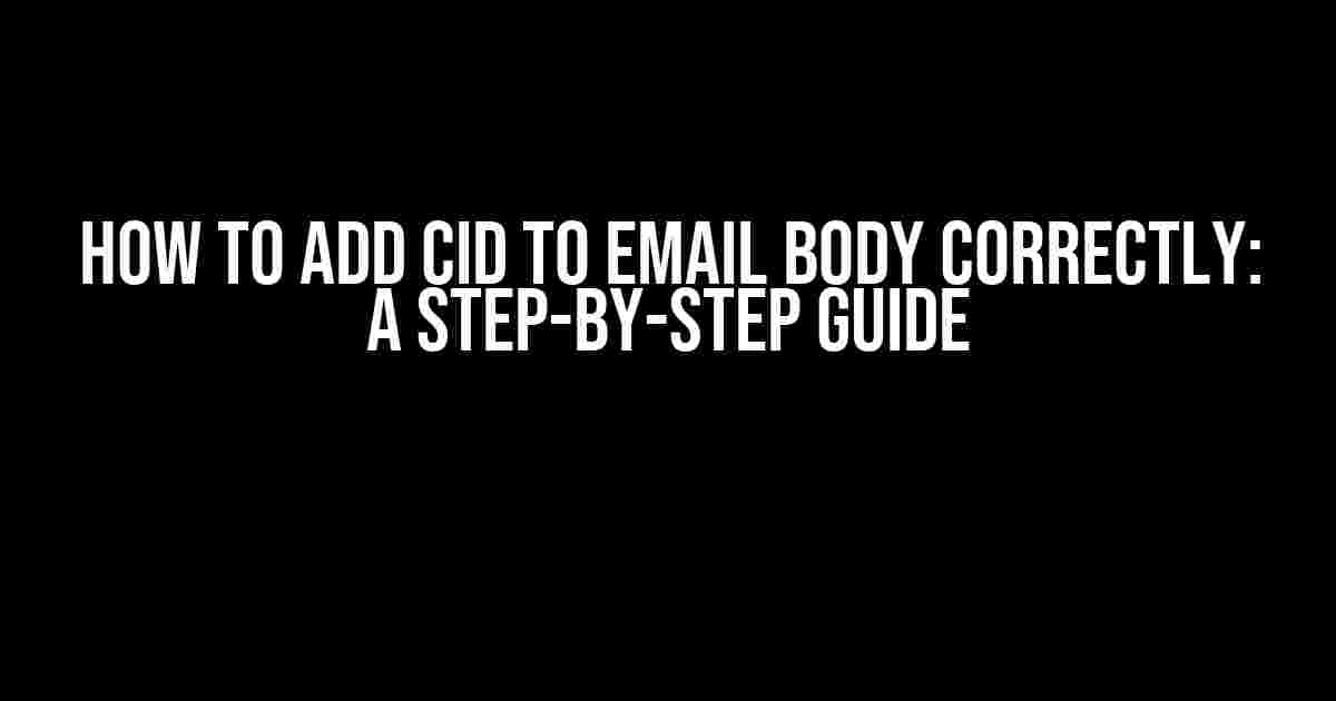 How to Add CID to Email Body Correctly: A Step-by-Step Guide