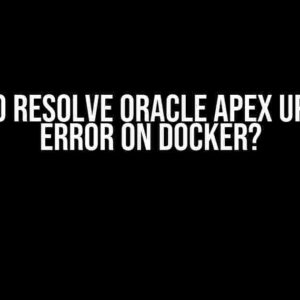 How to Resolve Oracle APEX Upgrade Error on Docker?