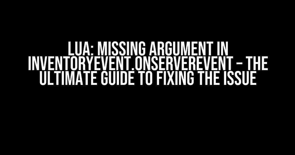 Lua: Missing Argument in inventoryEvent.OnServerEvent – The Ultimate Guide to Fixing the Issue