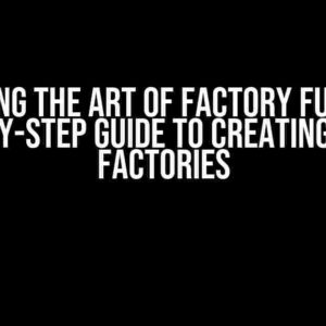 Mastering the Art of Factory Functions: A Step-by-Step Guide to Creating Generic Factories