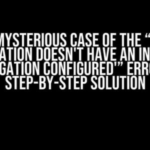 The Mysterious Case of the “'Skip navigation doesn't have an inverse navigation configured'” Error: A Step-by-Step Solution