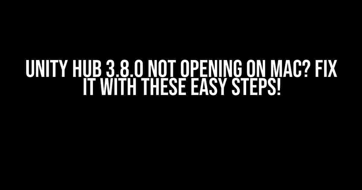 Unity Hub 3.8.0 Not Opening on Mac? Fix It With These Easy Steps!