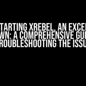 When Starting XRebel, an Exception is Thrown: A Comprehensive Guide to Troubleshooting the Issue